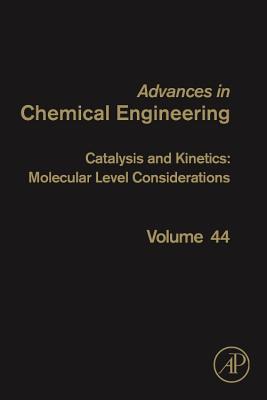 Catalysis and Kinetics: Molecular Level Considerations: Volume 44 - Marin, Guy B (Editor)