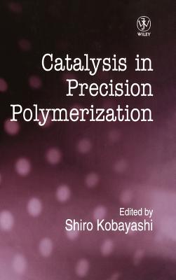 Catalysis in Precision Polymerization - Kobayashi, Shiro (Editor)