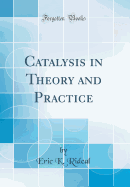 Catalysis in Theory and Practice (Classic Reprint)