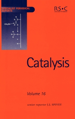 Catalysis: Volume 16 - Hoelderich, Wolfgang F (Contributions by), and Spivey, James J, Prof. (Editor), and Sanati, Mehri (Contributions by)