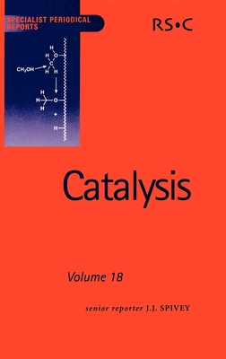 Catalysis: Volume 18 - Nam, In-Sik (Contributions by), and Spivey, James J, Prof. (Editor), and Centi, Gabriele (Contributions by)