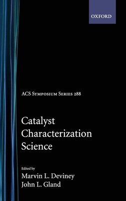 Catalyst Characterization Science: Surface and Solid State Chemistry - Deviney, Marvin L (Editor), and Gland, John L (Editor)