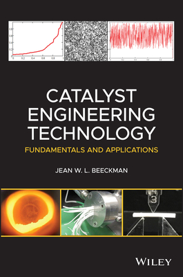 Catalyst Engineering Technology: Fundamentals and Applications - Beeckman, Jean W L