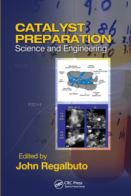 Catalyst Preparation: Science and Engineering - Regalbuto, John (Editor)