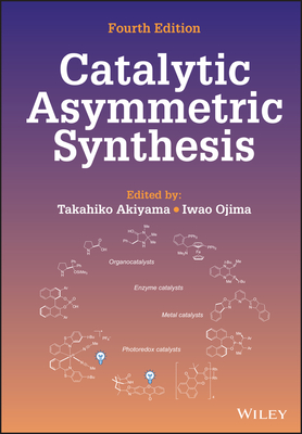 Catalytic Asymmetric Synthesis - Akiyama, Takahiko (Editor), and Ojima, Iwao (Editor)