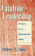 Catalytic Leadership: Strategies for an Interconnected World