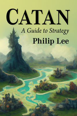 Catan: A Guide to Strategy - Lee, Philip