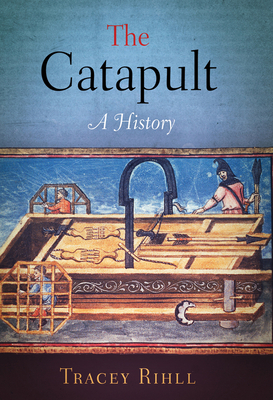 Catapult: A History - Rihll, Tracey