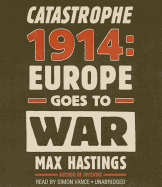 Catastrophe 1914: Europe Goes to War