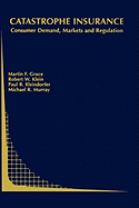Catastrophe Insurance: Consumer Demand, Markets and Regulation