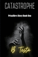 Catastrophe: Priscilla's Story Book One