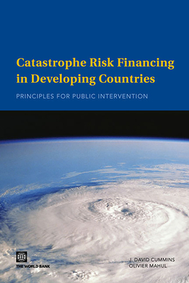 Catastrophe Risk Financing in Developing Countries: Principles for Public Intervention - Cummins, J David, and Mahul, Olivier