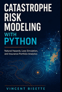Catastrophe Risk Modeling with Python: Natural Hazards, Loss Simulation, and Insurance Portfolio Analytics