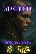 Catastrophic: Priscilla's Story Book 2