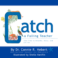 Catch a Falling Teacher - Hebert, Connie R, Dr.