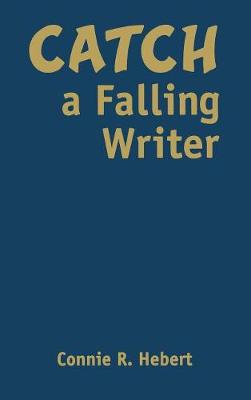 Catch a Falling Writer - Hebert, Connie R