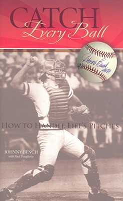 Catch Every Ball: How to Handle Life's Pitches - Bench, Johnny, and Daugherty, Paul