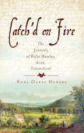 Catch'd on Fire: The Journals of Rufus Hawley, Avon, Connecticut