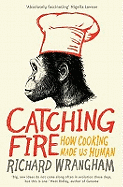 Catching Fire: How Cooking Made Us Human