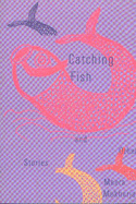 Catching Fish and Other Stories - Mukherjee, Meera