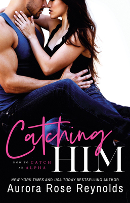 Catching Him - Reynolds, Aurora Rose