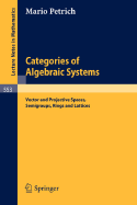 Categories of Algebraic Systems: Vector and Projective Spaces, Semigroups, Rings and Lattices