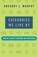 Categories We Live by: How We Classify Everyone and Everything