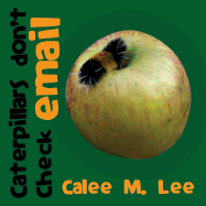 Caterpillars Don't Check Email