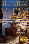 Cathar View: The Mysterious Legacy of Montsegur