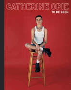Catherine Opie: To Be Seen