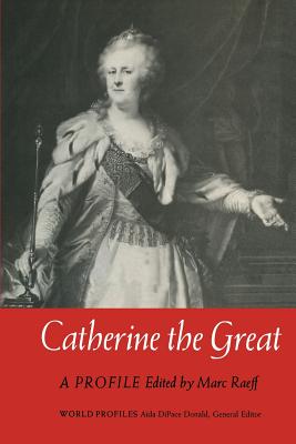 Catherine the Great: A Profile - Raeff, Marc, Professor