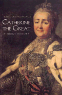Catherine the Great: A Short History