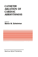 Catheter Ablation of Cardiac Arrhythmias: Basic Bioelectrical Effects and Clinical Indications