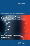 Cathodic Arcs: From Fractal Spots to Energetic Condensation