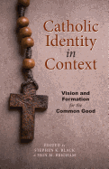 Catholic Identity in Context: Vision and Formation for the Common Good