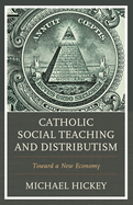 Catholic Social Teaching and Distributism: Toward A New Economy