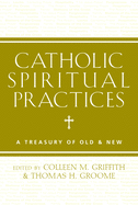 Catholic Spiritual Practices: A Treasury of Old & New