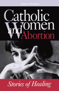 Catholic Women & Abortion: Stories of Healing