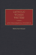 Catholic Women Writers: A Bio-Bibliographical Sourcebook