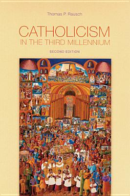 Catholicism in the Third Millennium - Rausch, Thomas P, and Clifford, Catherine (Contributions by)