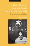 Catholics and Communists in Twentieth-Century Italy: Between Conflict and Dialogue