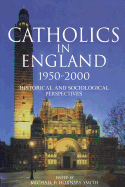 Catholics in England 1950-2000: Historical and Sociological Perspectives