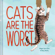 Cats Are the Worst: (Cat Gift for Cat Lovers, Funny Cat Book)
