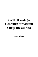 Cattle Brands: A Collection of Western Camp-Fire Stories