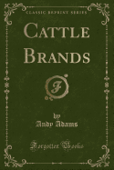 Cattle Brands (Classic Reprint)