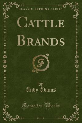 Cattle Brands (Classic Reprint) - Adams, Andy