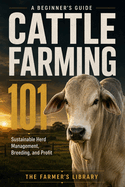 Cattle Farming 101: A Beginner's Guide to Raising Healthy Herds
