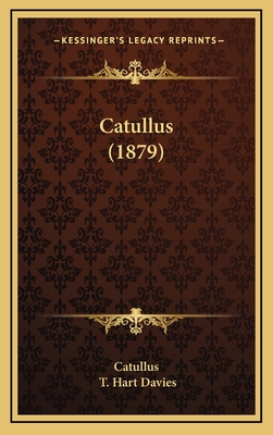 Catullus (1879) - Catullus, and Davies, T Hart (Translated by)