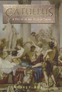 Catullus: A Poet in the Rome of Julius Caesar