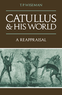 Catullus and His World: A Reappraisal